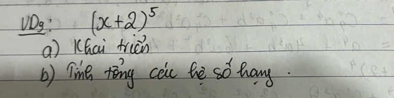 DDg: (x+2)^5
() Khai triàn 
b) line ting cei bhe so hang.