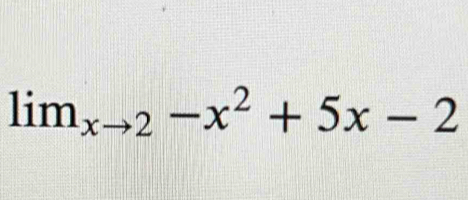 lim_xto 2-x^2+5x-2