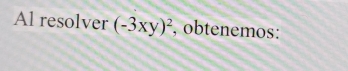 Al resolver (-3xy)^2 , obtenemos: