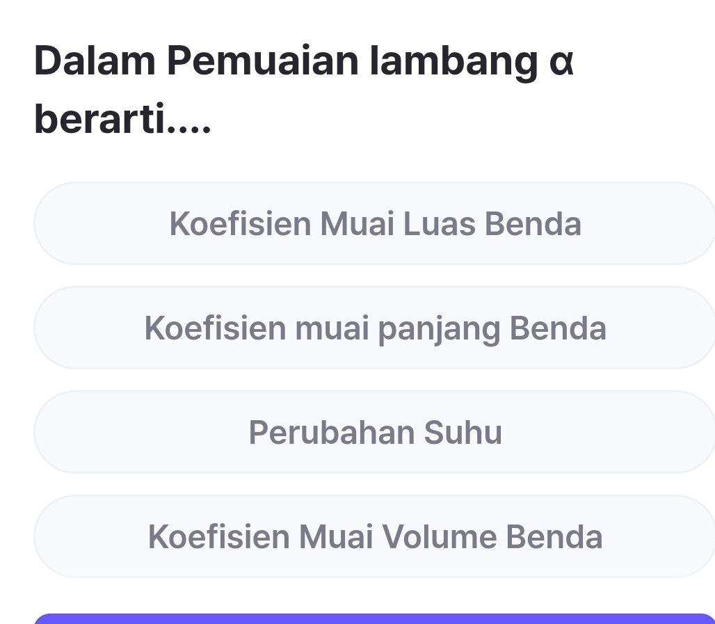 Dalam Pemuaian lambang α
berarti....
Koefisien Muai Luas Benda
Koefisien muai panjang Benda
Perubahan Suhu
Koefisien Muai Volume Benda