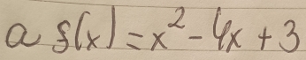 a S(x)=x^2-4x+3