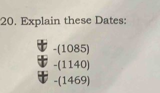 Explain these Dates:
-(1085)
-(1140)
-(1469)