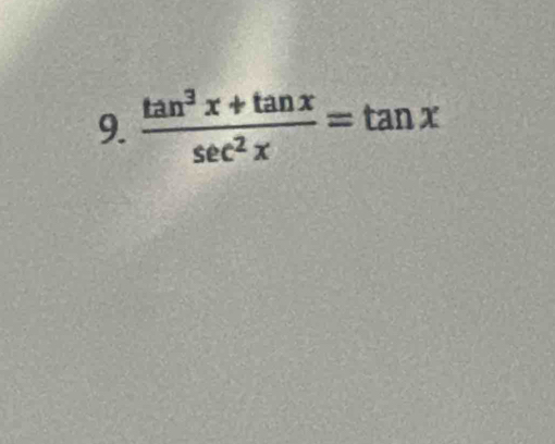  (tan^3x+tan x)/sec^2x =tan x