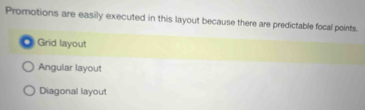 Promotions are easily executed in this layout because there are predictable focal points.. Grid layout
Angular layout
Diagonal layout