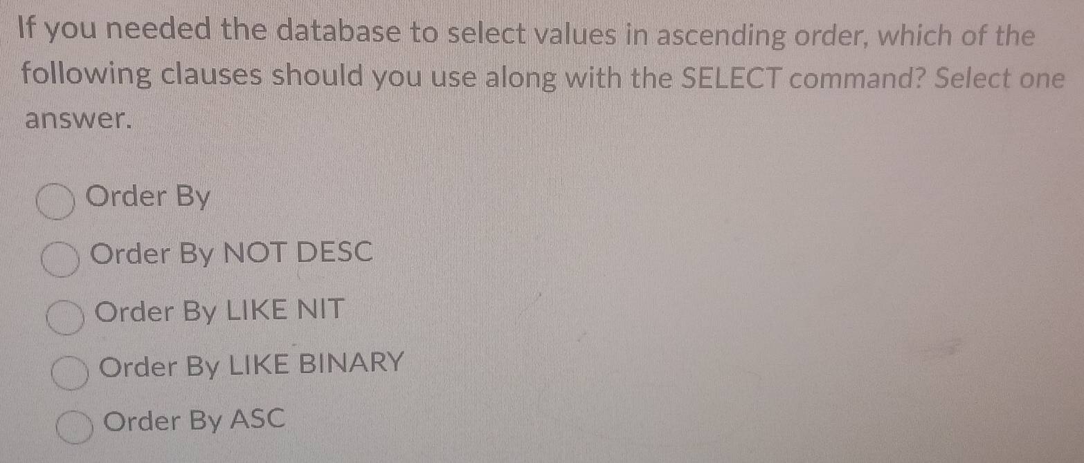 Solved: If you needed the database to select values in ascending order ...
