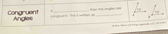 Congruent If_ , then the angles are 
Angies congruent. This is written as
. 
@ Gina Wilson (Ali Things Algebra®, LLC), 2014-2017