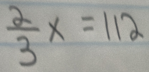  2/3 x=112