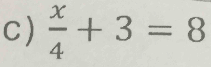  x/4 +3=8