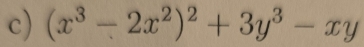 (x^3-2x^2)^2+3y^3-xy