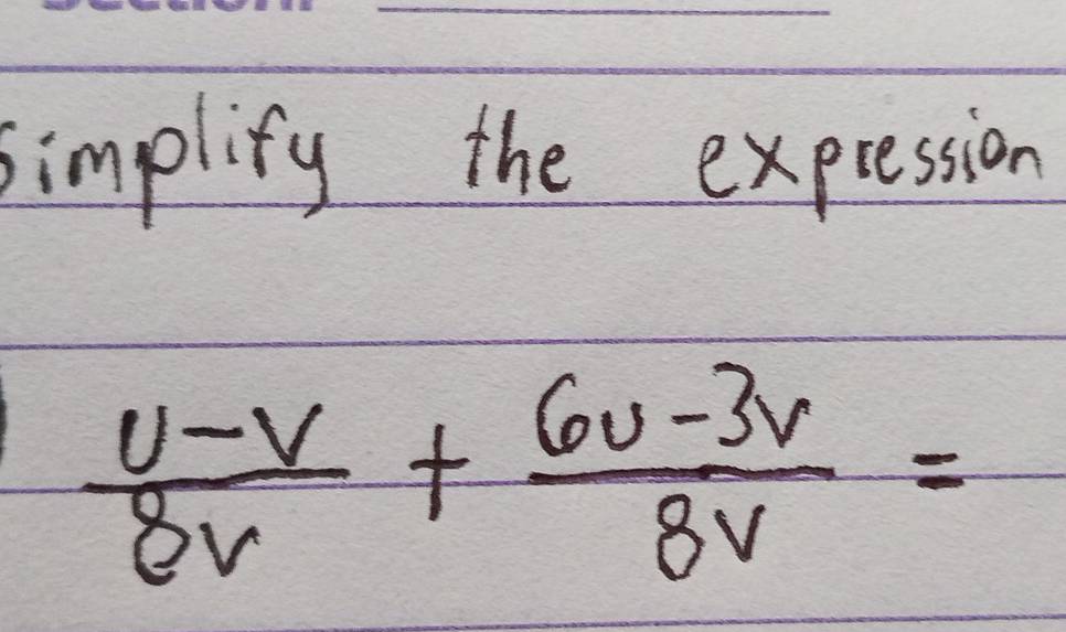 simplify the expression
 (v-v)/8v + (6v-3v)/8v =