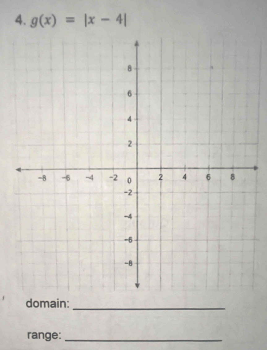 g(x)=|x-4|
domain:_ 
range:_