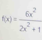 f(x)= 6x^2/2x^2+1 