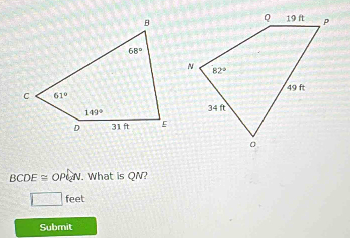 BCDE≌ OPQN. What is QN?
□ feet
Submit