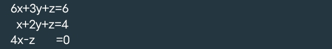 6x+3y+z=6
x+2y+z=4
4x-z=0