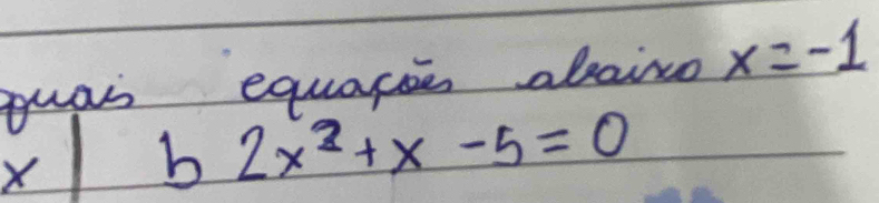 puas equaree aboine x=-1
x| b 2x^2+x-5=0