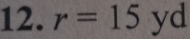 r=15 yd