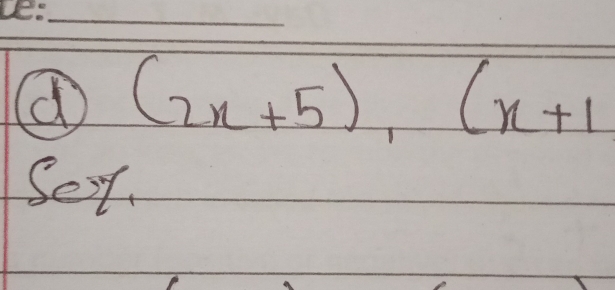 (2x+5), (x+1
Seir.