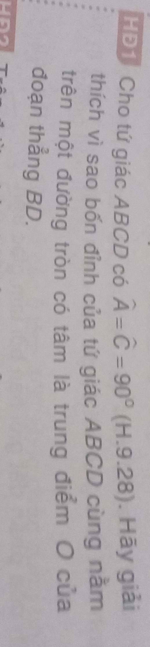 HĐ1 Cho tứ giác ABCD có widehat A=widehat C=90° (H.9.2 B . Hāy giải 
thích vì sao bốn đỉnh của tứ giác ABCD cùng nằm 
trên một đường tròn có tâm là trung điểm O của 
đoạn thẳng BD. 
HA2