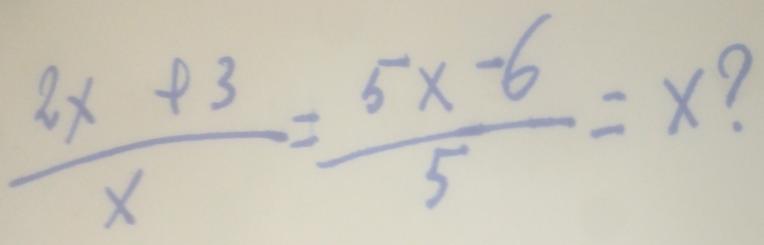  (2x+3)/x = (5x-6)/5 =x