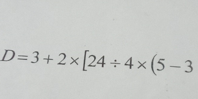 D=3+2* [24/ 4* (5-3