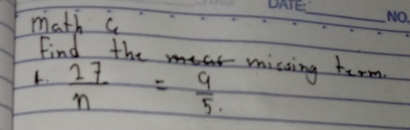 math c 
_ 
Find the 
1.  27/n = 9/5  missing term