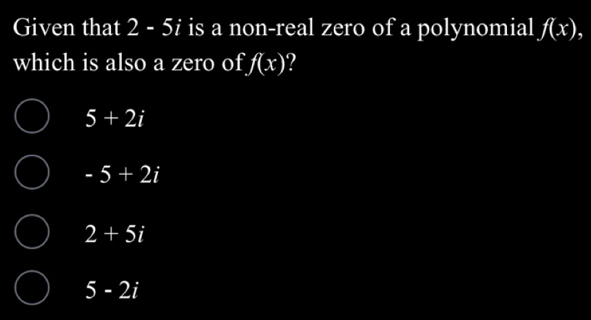Solved: Given that 2 - 5i is a non-real zero of a polynomial f(x ...