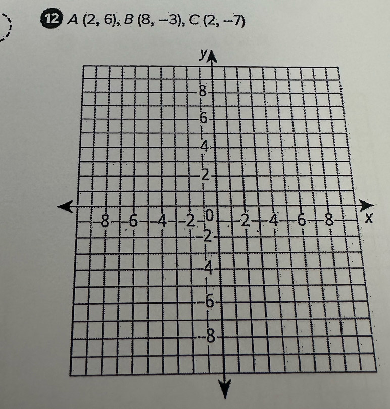 12 A(2,6), B(8,-3), C(2,-7)