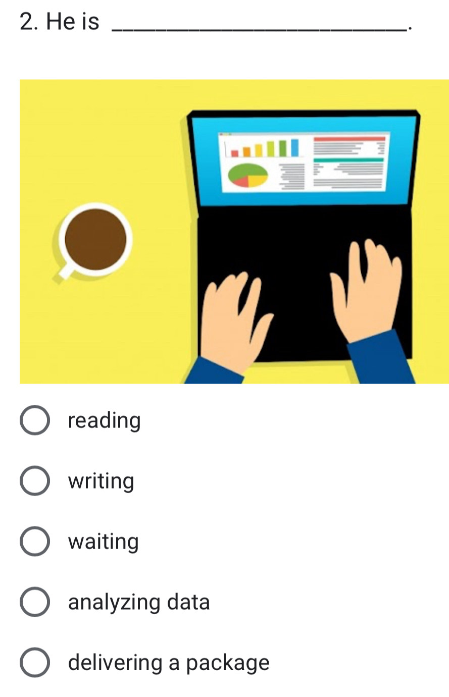 He is_
reading
writing
waiting
analyzing data
delivering a package