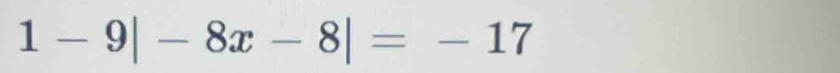 1-9|-8x-8|=-17