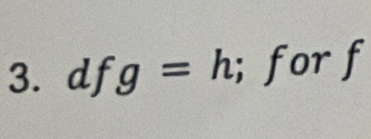 dfg=h; forf