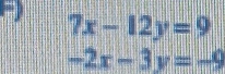 7x-12y=9
-2x-3y=-9