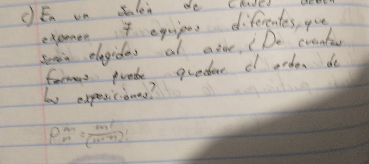 cEn on Jalen de Claed 
etamen, egapes diferentes, gee 
seven elegides al aier, i De crentiy 
formars pradte qreder c order do 
las expesiciones?
p^m_n= m!/(n+m)! 