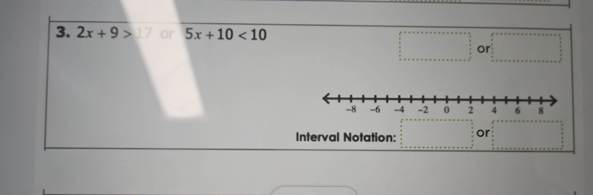 2x+9>17 or 5x+10<10</tex> 
or 
Interval Notation: 
or