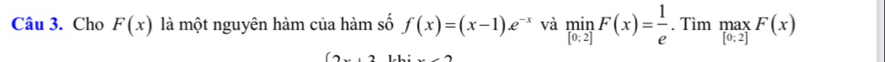 Cho F(x) là một nguyên hàm của hàm số f(x)=(x-1)e^(-x) và minF(x2]F(x)= 1/e  . Tìm maxF(x)
(2