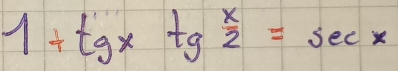 1+tgx+g x/2 =sec x