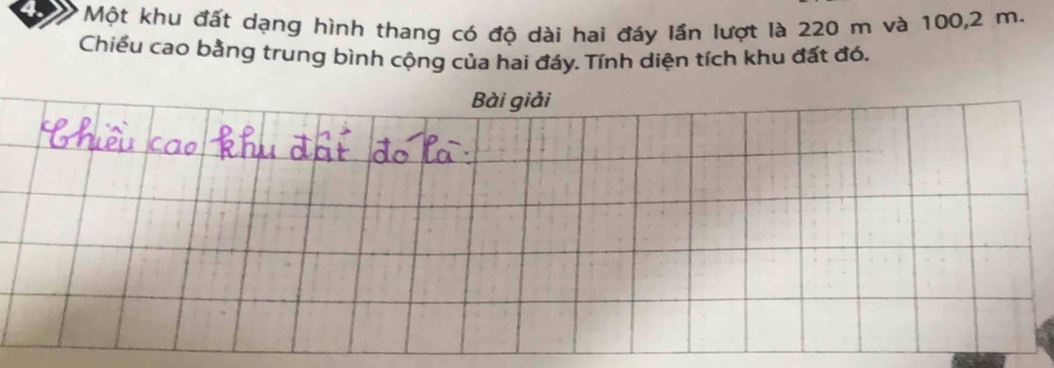 Một khu đất dạng hình thang có độ dài hai đáy lần lượt là 220 m và 100, 2 m. 
Chiều cao bằng trung bình cộng của hai đáy. Tính diện tích khu đất đó.