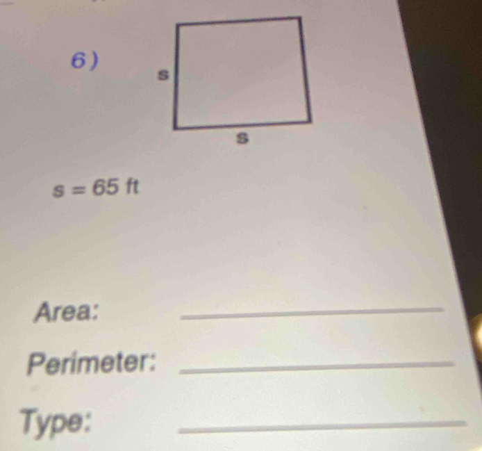 s=65ft
Area: 
_ 
Perimeter:_ 
Type: 
_