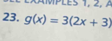 XAMPLES 1, 2, À 
23. g(x)=3(2x+3)