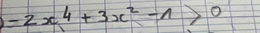 -2x^4+3x^2-1>0