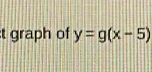 graph of y=g(x-5)