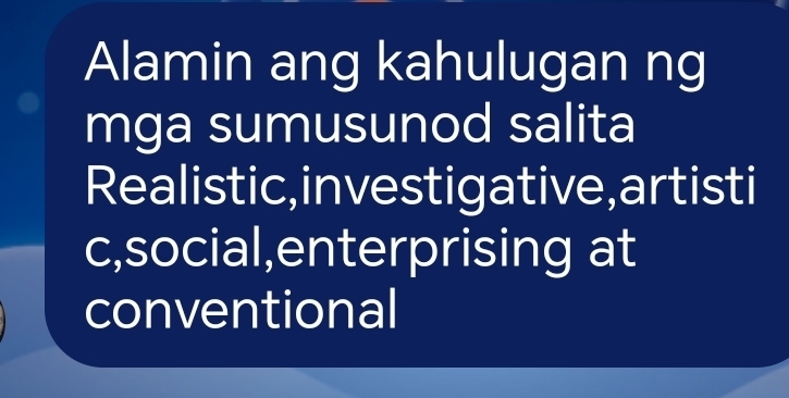 Alamin ang kahulugan ng 
mga sumusunod salita 
Realistic,investigative,artisti 
c,social,enterprising at 
conventional