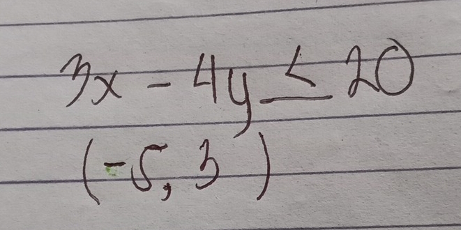 3x-4y≤ 20
(-5,3)