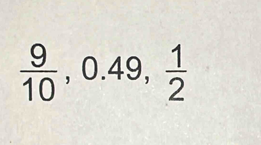  9/10 , 0.49,  1/2 