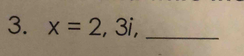 x=2,3i, _