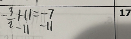 - 3/2 +11=-7
-11 -11