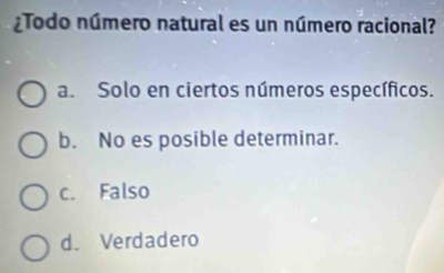 Resuelto:¿Todo número natural es un número racional? a. Solo en ciertos ...