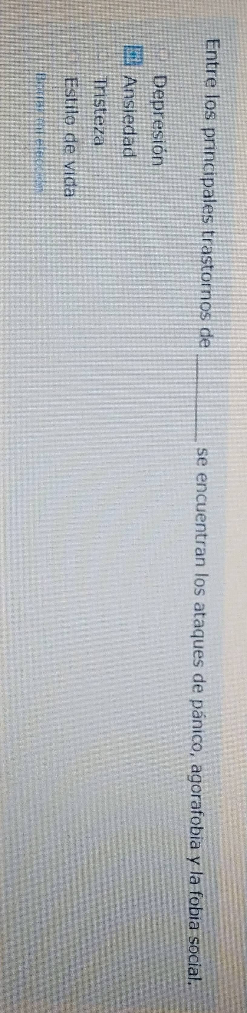 Entre los principales trastornos de_ se encuentran los ataques de pánico, agorafobia y la fobia social. 
Depresión 
Ansiedad 
Tristeza 
Estilo de vida 
Borrar mi elección