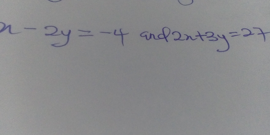 x-2y=-4 and 2x+3y=27