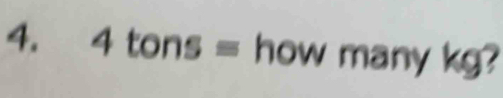 4tons= how many downarrow g?