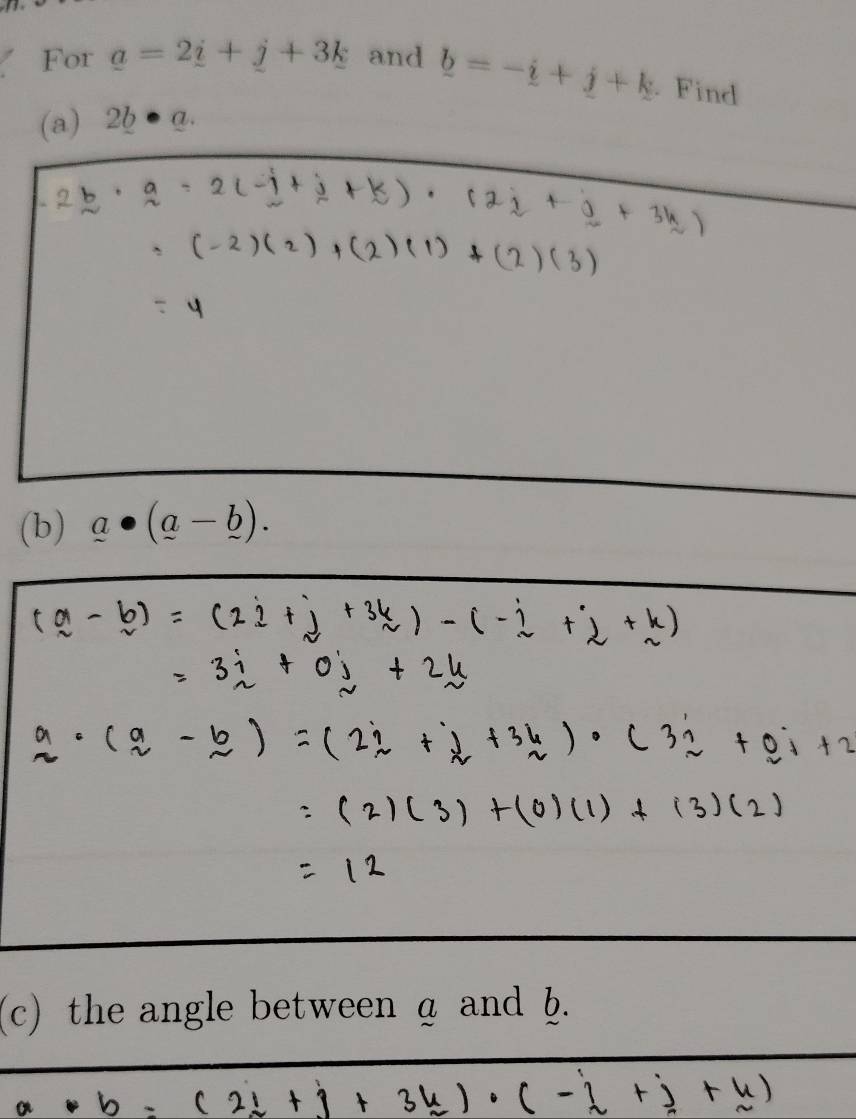 For a=2_ i+j+3k and _ b=-_ i+_ j+k. Find 
(a) 2b· a. 
(b) a· (a-_ b). 
(c) the angle between a and ).